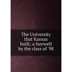 

Книга The University that Kansas built; a farewell by the class of '98