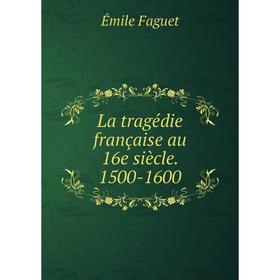 

Книга La tragédie française au 16e siècle 1500-1600