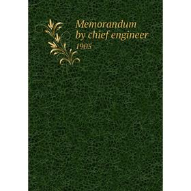

Книга Memorandum by chief engineer 1905