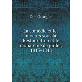 

Книга La comédie et les moeurs sous la Restauration et le monarchie de juillet, 1815-1848