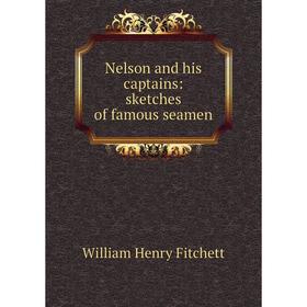 

Книга Nelson and his captains: sketches of famous seamen