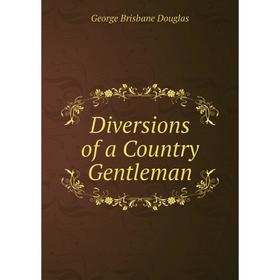 

Книга Diversions of a Country Gentleman