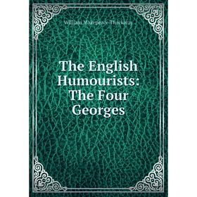 

Книга The English Humourists: The Four Georges