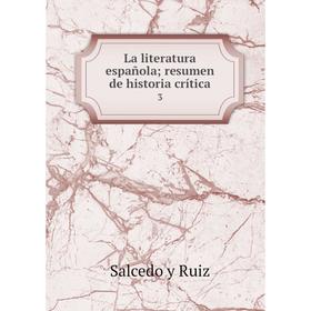 

Книга La literatura española; resumen de historia crítica 3