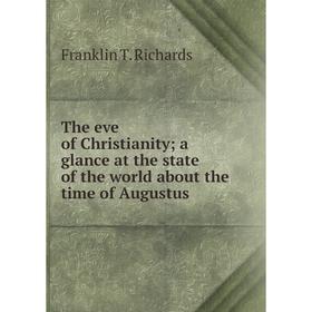 

Книга The eve of Christianity; a glance at the state of the world about the time of Augustus