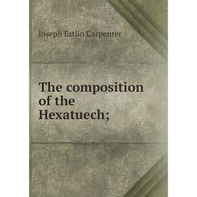 

Книга The composition of the Hexatuech;