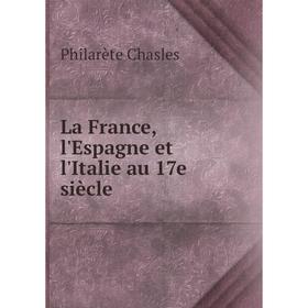 

Книга La France, l'Espagne et l'Italie au 17e siècle