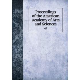 

Книга Proceedings of the American Academy of Arts and Sciences 47