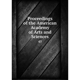 

Книга Proceedings of the American Academy of Arts and Sciences 45