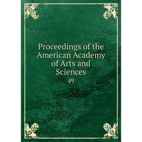 

Книга Proceedings of the American Academy of Arts and Sciences 49