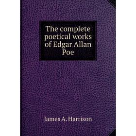 

Книга The complete poetical works of Edgar Allan Poe