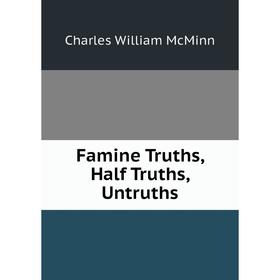 

Книга Famine Truths, Half Truths, Untruths