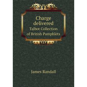 

Книга Charge delivered Talbot Collection of British Pamphlets