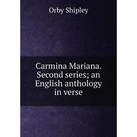 

Книга Carmina Mariana. Second Series; an English anthology in verse