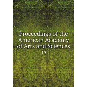 

Книга Proceedings of the American Academy of Arts and Sciences 19