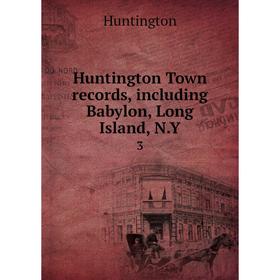 

Книга Huntington Town records, including Babylon, Long Island, N.Y. 3