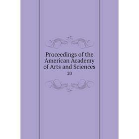 

Книга Proceedings of the American Academy of Arts and Sciences 20