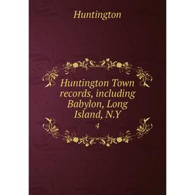 

Книга Huntington Town records, including Babylon, Long Island, N.Y. 4