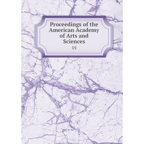 

Книга Proceedings of the American Academy of Arts and Sciences 15