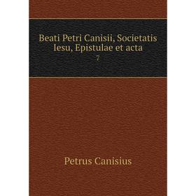 

Книга Beati Petri Canisii, Societatis Iesu, Epistulae et acta 7