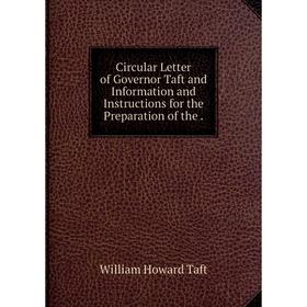 

Книга Circular Letter of Governor Taft and Information and Instructions for the Preparation of the
