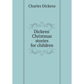 

Книга Dickens' Christmas stories for children