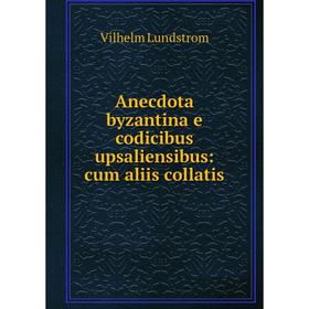 

Книга Anecdota byzantina e codicibus upsaliensibus: cum aliis collatis