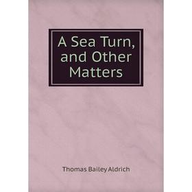 

Книга A Sea Turn, and Other Matters