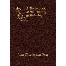 

Книга A Text--book of the History of Painting