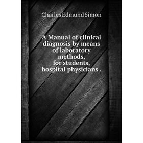 

Книга A Manual of clinical diagnosis by means of laboratory methods, for students, hospital physicians