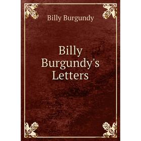 

Книга Billy Burgundy's Letters