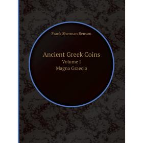 

Книга Ancient Greek Coins Volume I. Magna Graecia