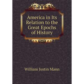 

Книга America in Its Relation to the Great Epochs of History