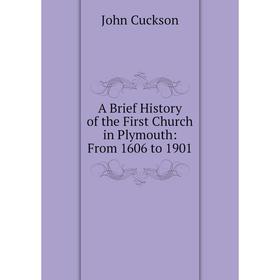 

Книга A Brief History of the First Church in Plymouth: From 1606 to 1901