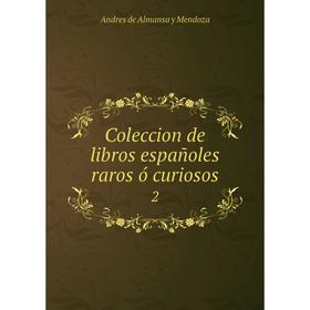 

Книга Coleccion de libros españoles raros ó curiosos 2