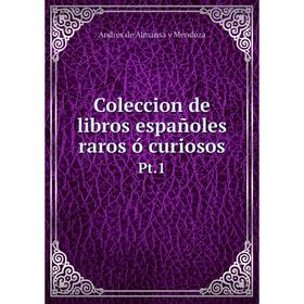 

Книга Coleccion de libros españoles raros ó curiosos Pt.1