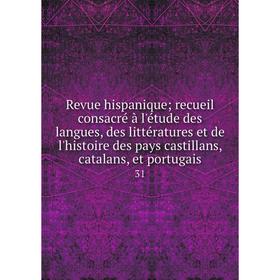 

Книга Revue hispanique; recueil consacré à l'étude des langues, des littératures et de l'histoire des pays castillans, catalans, et portugais 31
