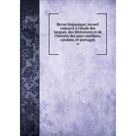 

Книга Revue hispanique; recueil consacré à l'étude des langues, des littératures et de l'histoire des pays castillans, catalans, et portugais 44
