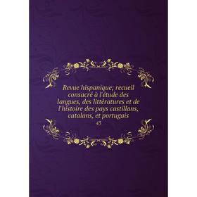 

Книга Revue hispanique; recueil consacré à l'étude des langues, des littératures et de l'histoire des pays castillans, catalans, et portugais 43