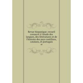 

Книга Revue hispanique; recueil consacré à l'étude des langues, des littératures et de l'histoire des pays castillans, catalans, et portugais 40