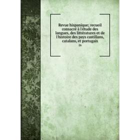 

Книга Revue hispanique; recueil consacré à l'étude des langues, des littératures et de l'histoire des pays castillans, catalans, et portugais 26