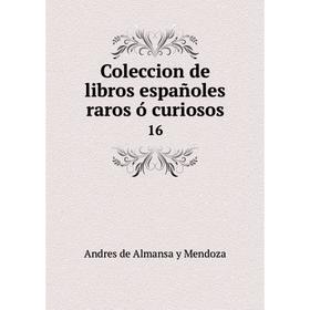 

Книга Coleccion de libros españoles raros ó curiosos 16