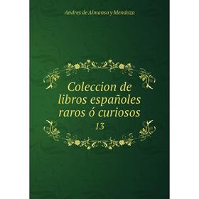 

Книга Coleccion de libros españoles raros ó curiosos 13