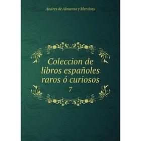 

Книга Coleccion de libros españoles raros ó curiosos 7