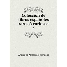 

Книга Coleccion de libros españoles raros ó curiosos 6