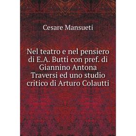

Книга Nel teatro e nel pensiero di EA Butti con pref di Giannino Antona Traversi ed uno studio critico di Arturo Colautti