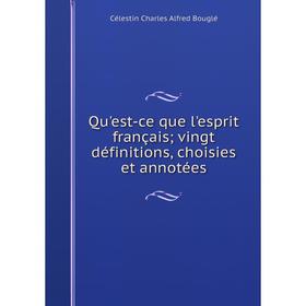 

Книга Qu'est-ce que l'esprit français; vingt définitions, choisies et annotées