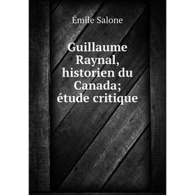 

Книга Guillaume Raynal, historien du Canada; étude critique