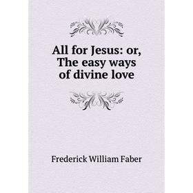 

Книга All for Jesus: or, The easy ways of divine love