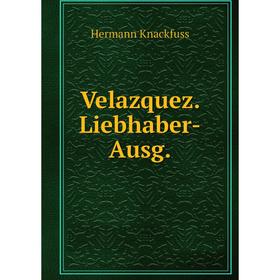 

Книга Velazquez. Liebhaber-Ausg.